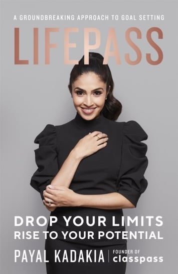 LifePass. A Groundbreaking Approach to Goal Setting Payal Kadakia