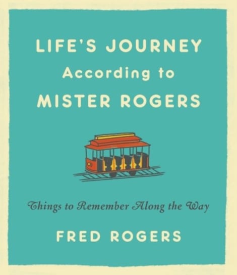 Lifes Journeys According to Mister Rogers (Revised): Things to Remember Along the Way Rogers Fred