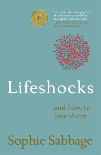 Lifeshocks: And how to love them Sophie Sabbage