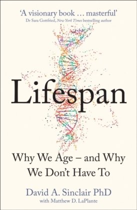 Lifespan: The Revolutionary Science of Why We Age - and Why We Don't Have to David Sinclair