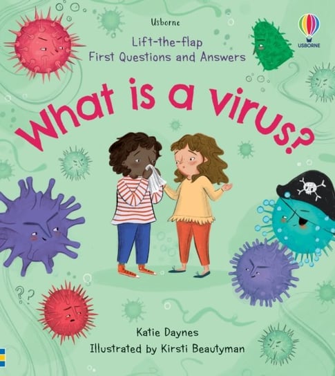 Lift-the-Flap First Questions and Answers What is a Virus? Daynes Katie