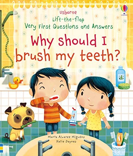 Lift-the-flap Very First Questions and Answers Why Should I Brush My Teeth? Daynes Katie