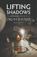 Lifting Shadows The Authorized Biography of Dream Theater Wilson Rich