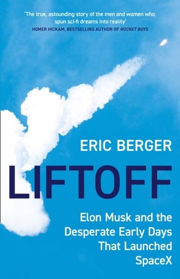 Liftoff: Elon Musk and the Desperate Early Days That Launched Spacex Berger Eric