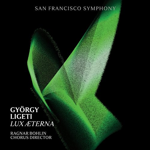 Ligeti: Lux Aeterna San Francisco Symphony Chorus & Ragnar Bohlin