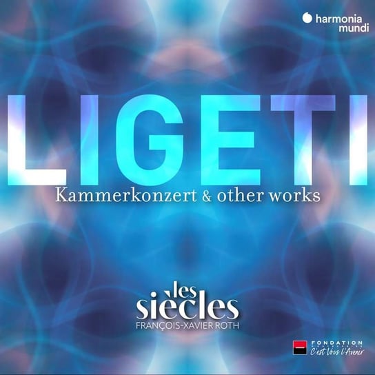 Ligeti: Six Bagatelles, Chamber Concerto & Ten Pieces for Wind Quintet (Live) Les Siecles / Francois-Xavier Roth