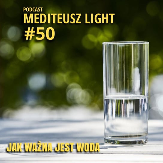 Light #50 Jak ważna jest woda.... - MEDITEUSZ - podcast Opracowanie zbiorowe
