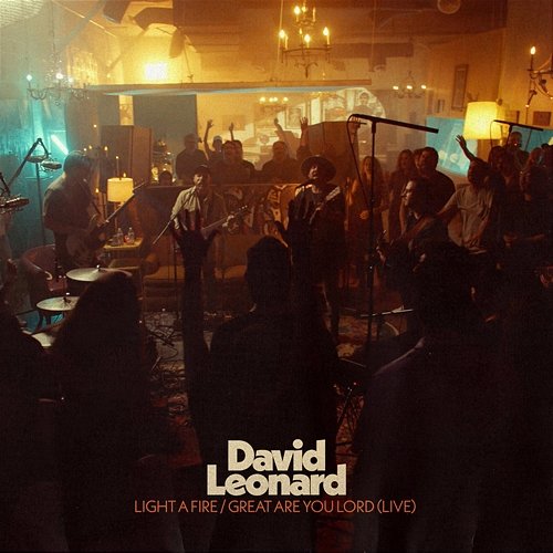 Light A Fire / Great Are You Lord David Leonard