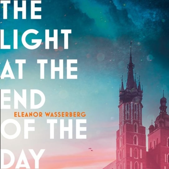 Light at the End of the Day Wasserberg Eleanor