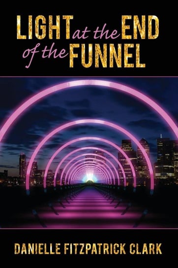 Light at the End of the Funnel Fitzpatrick Clark Danielle