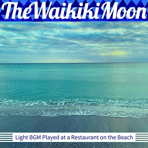 Light Bgm Played at a Restaurant on the Beach The Waikiki Moon