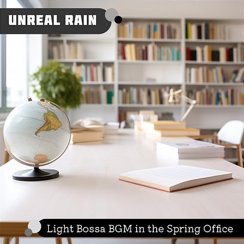 Light Bossa Bgm in the Spring Office Unreal Rain