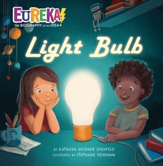 Light Bulb. Eureka! The Biography of an Idea Weidner Zoehfeld Kathleen