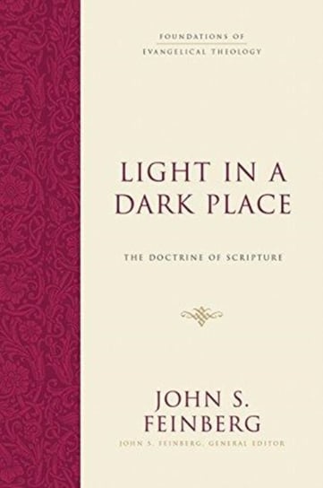 Light in a Dark Place: The Doctrine of Scripture John S. Feinberg