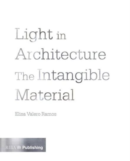 Light in Architecture: The Intangible Material Elisa Valero Ramos