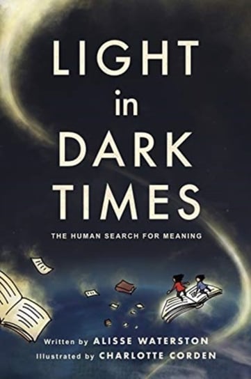 Light in Dark Times The Human Search for Meaning Alisse Waterston