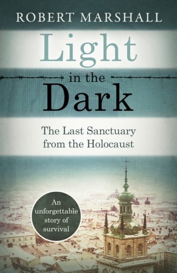 Light in the Dark. The Last Sanctuary from the Holocaust Marshall Robert