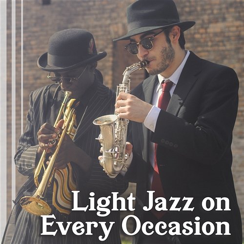 Light Jazz on Every Occasion – Smooth Jazz for Restaurant, Coffe Shop, Relaxation, Lazy Day, Quiet Nights, Mellow Morning Easy Jazz Instrumentals Academy