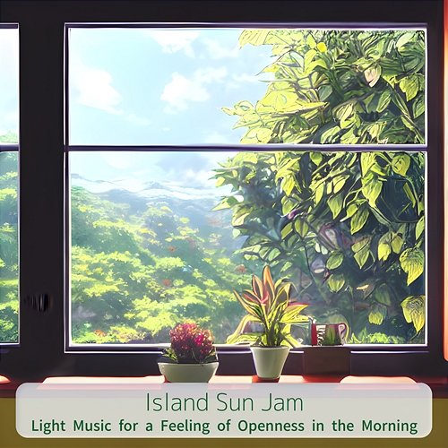 Light Music for a Feeling of Openness in the Morning Island Sun Jam