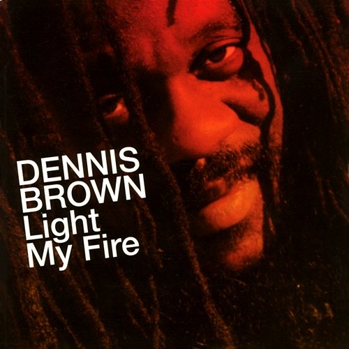 Light My Fire Dennis Brown