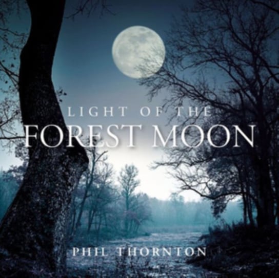 Light of the Forest Moon Phil Thornton