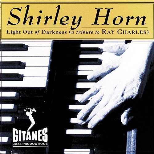 Light Out Of Darkness (A Tribute To Ray Charles) Shirley Horn