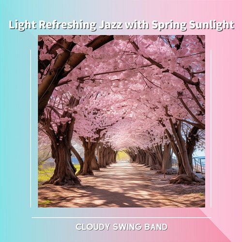 Light Refreshing Jazz with Spring Sunlight Cloudy Swing Band