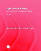 Light: Science & Magic: An Introduction to Photographic Lighting Hunter Fil, Biver Steven, Fuqua Paul