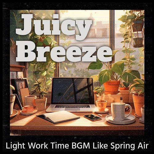 Light Work Time Bgm Like Spring Air Juicy Breeze