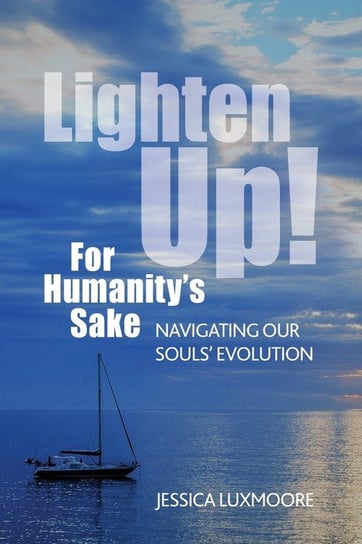 Lighten Up! For Humanity's Sake Jessica Luxmoore