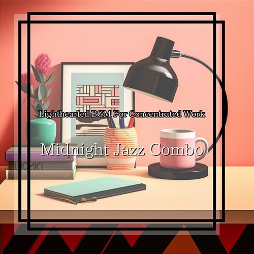 Lighthearted Bgm for Concentrated Work Midnight Jazz Combo