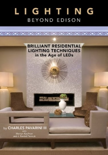 Lighting beyond Edison: Brilliant Residential Lighting Techniques in the Age of LEDs Schiffer Publishing Ltd