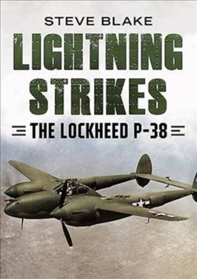 Lightning Strikes: The Lockheed P-38 Steve Blake