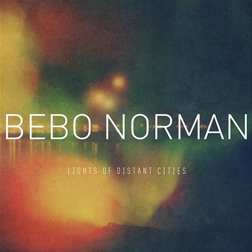 Lights Of Distant Cities Bebo Norman