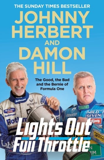 Lights Out, Full Throttle: The Good the Bad and the Bernie of Formula One Hill Damon, Johnny Herbert