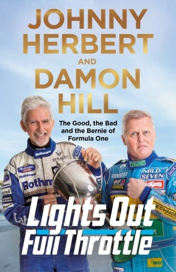 Lights Out, Full Throttle: The Good the Bad and the Bernie of Formula One Hill Damon, Johnny Herbert