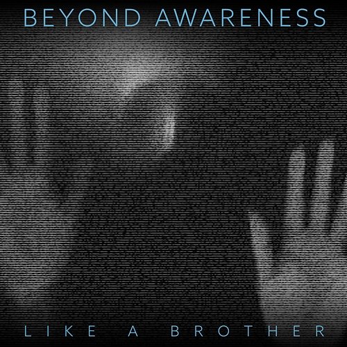 Like A Brother Beyond Awareness