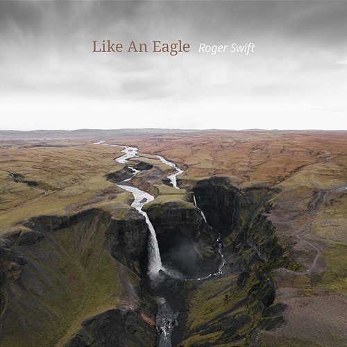 Like An Eagle Roger Swift
