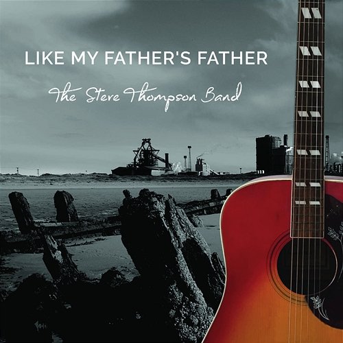 Like My Father's Father The Steve Thompson Band