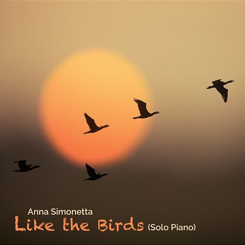 Like the Birds (Solo Piano) Anna Simonetta
