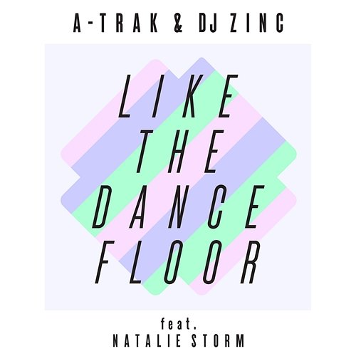 Like the Dancefloor EP A-Trak, DJ Zinc feat. Natalie Storm