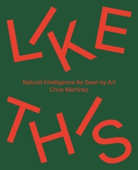 Like This (Bilingual edition): Natural Intelligence As Seen by Art Hatje Cantz