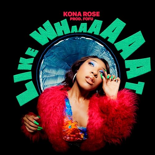 Like Whaaaaaat FOFU, Kona Rose