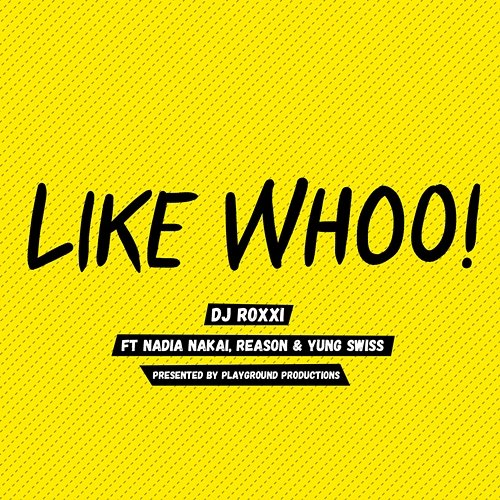 Like Whoo! DJ Roxxi feat. Nadia Nakai, Reason & Yung Swiss