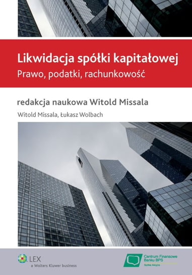 Likwidacja spółki kapitałowej. Prawo, podatki, rachunkowość Wolbach Łukasz, Missala Witold