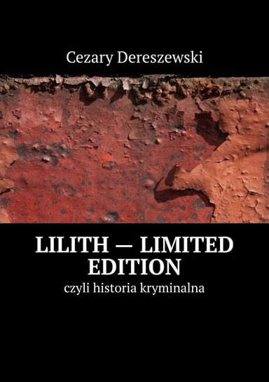 Lilith — limited edition czyli historia kryminalna Dereszewski Cezary