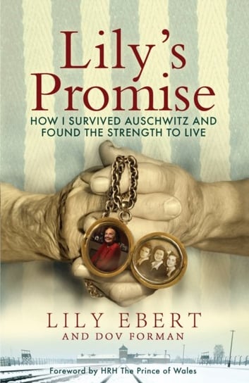 Lilys Promise: How I Survived Auschwitz and Found the Strength to Live Lily Ebert