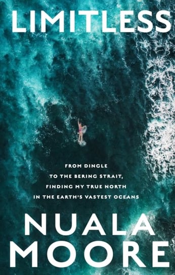 Limitless: From Dingle to Cape Horn, finding my true north in the earth's vastest oceans Nuala Moore