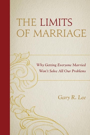 LIMITS OF MARRIAGE Lee Gary R.