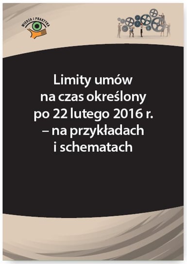 Limity umów na czas określony po 22 lutego 2016 r. – na przykładach i schematach Sokolik Szymon, Frączek Monika
